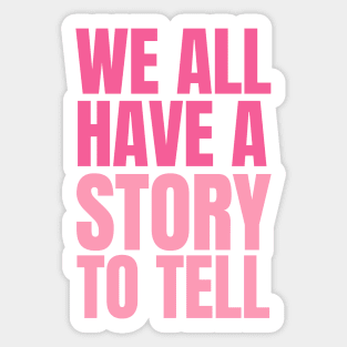 We all have a story to tell Sticker